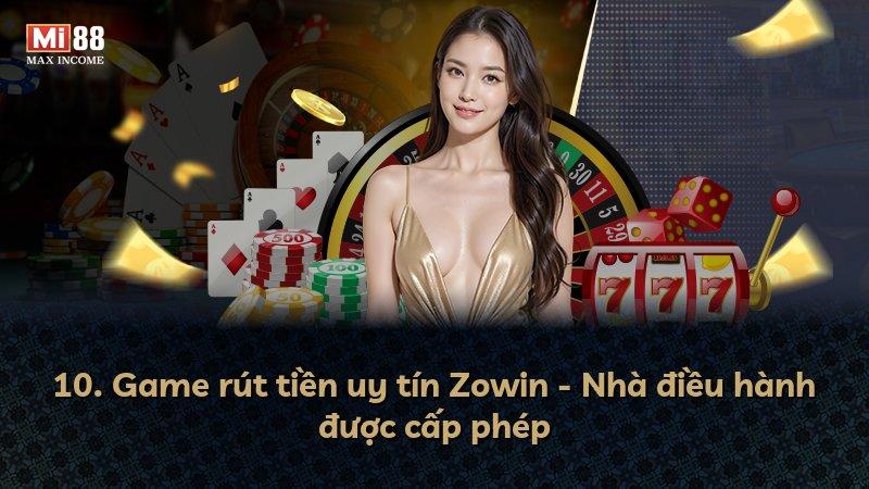 10. Game rút tiền uy tín Zowin - Nhà điều hành được cấp phép