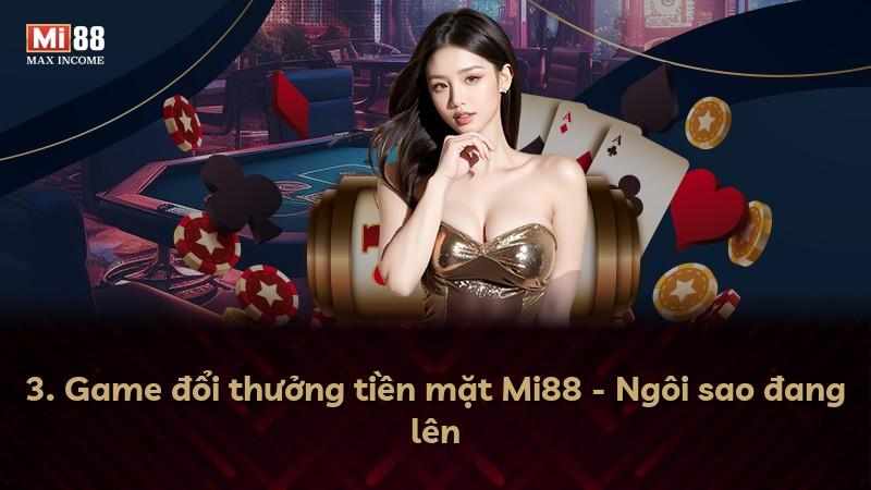 3. Game đổi thưởng tiền mặt Mi88 - Ngôi sao đang lên