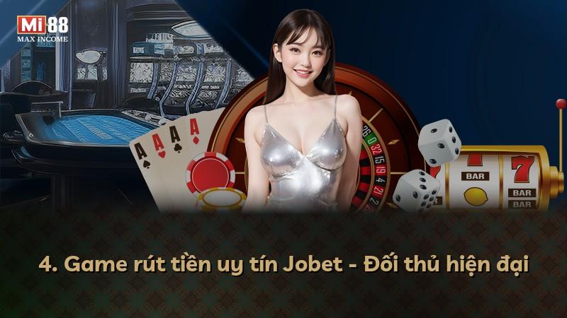 4. Game rút tiền uy tín Jobet - Đối thủ hiện đại