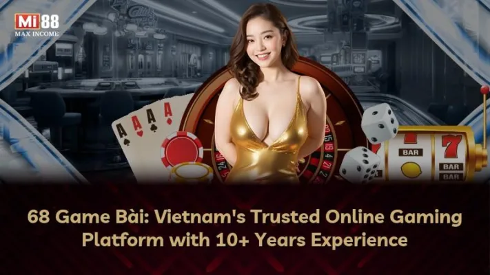 68 Game Bài: Thủ Lĩnh Thị Trường Game Trực Tuyến Việt Nam Suốt Một Thập Kỷ