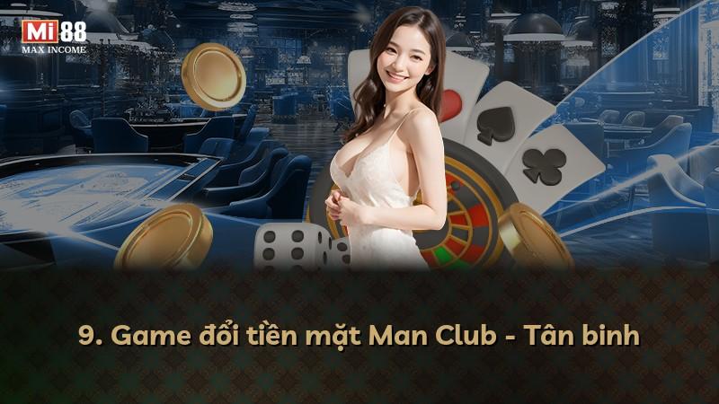 9. Game đổi tiền mặt Man Club - Tân binh