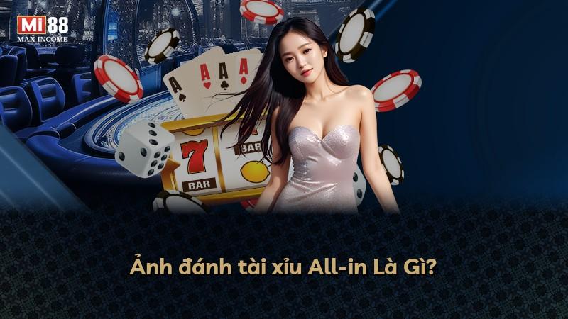 Ảnh đánh tài xỉu All-in Là Gì?