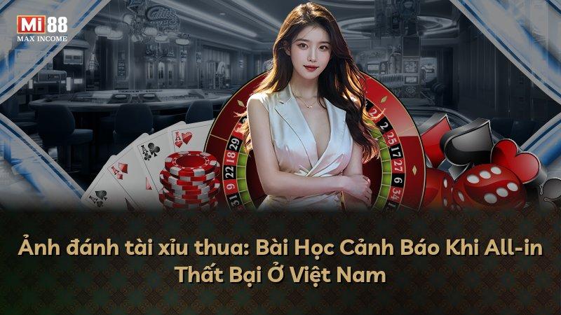 Ảnh đánh tài xỉu thua: Bài Học Cảnh Báo Khi All-in Thất Bại Ở Việt Nam