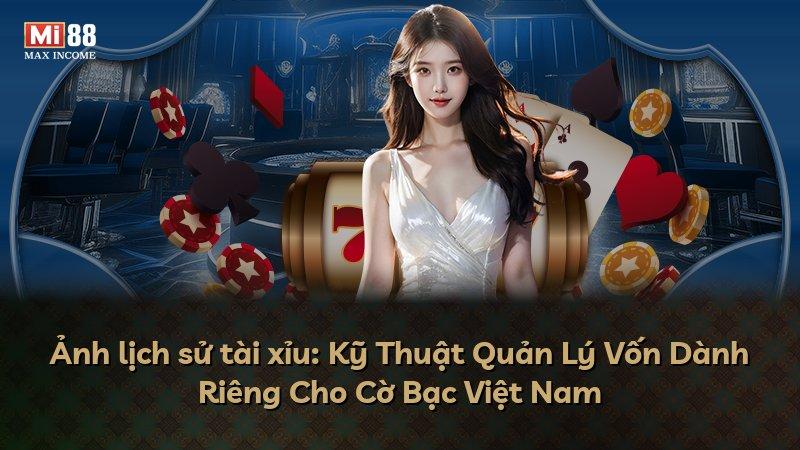 Ảnh lịch sử tài xỉu: Kỹ Thuật Quản Lý Vốn Dành Riêng Cho Cờ Bạc Việt Nam