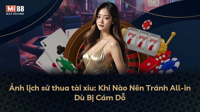 Ảnh lịch sử thua tài xỉu: Khi Nào Nên Tránh All-in Dù Bị Cám Dỗ