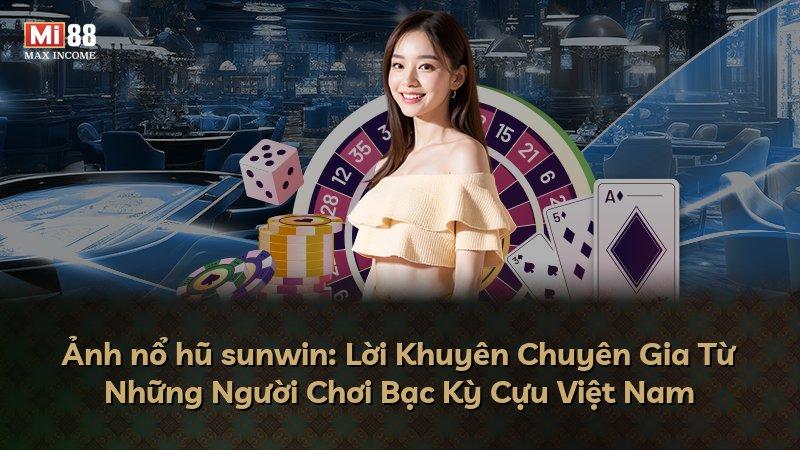 Ảnh nổ hũ sunwin: Lời Khuyên Chuyên Gia Từ Những Người Chơi Bạc Kỳ Cựu Việt Nam