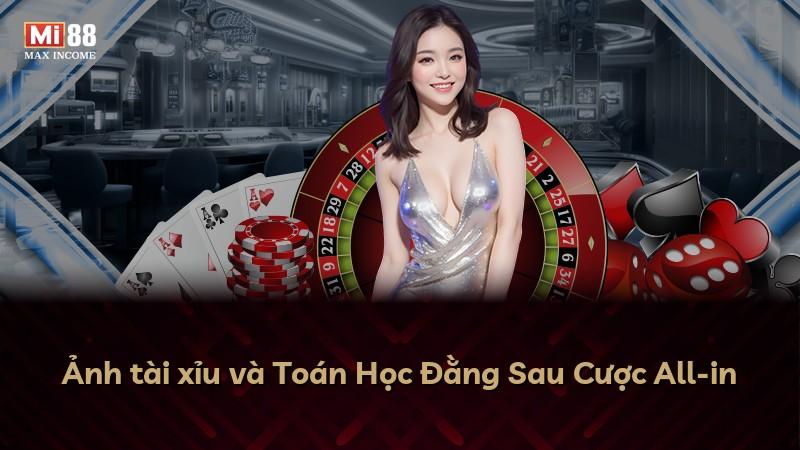 Ảnh tài xỉu và Toán Học Đằng Sau Cược All-in