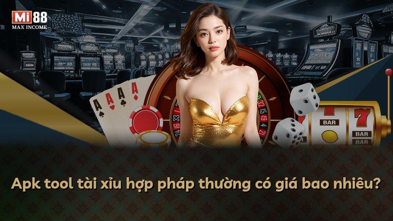 Apk tool tài xỉu hợp pháp thường có giá bao nhiêu?