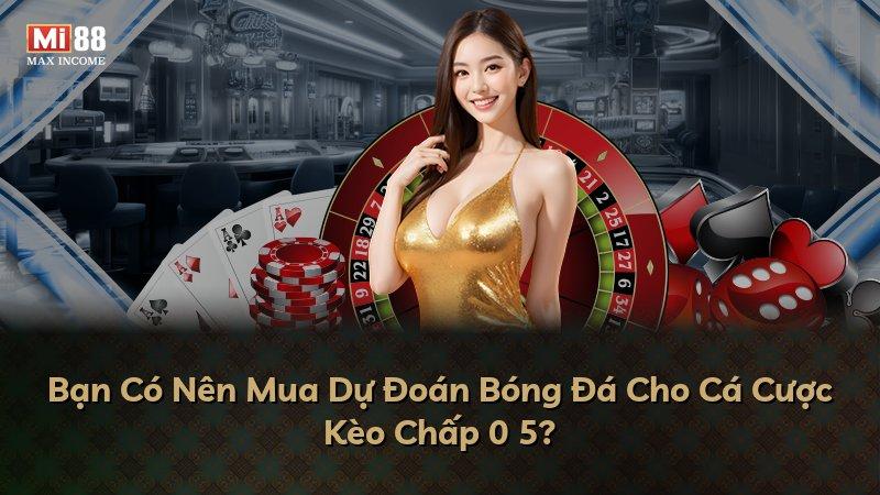 Bạn Có Nên Mua Dự Đoán Bóng Đá Cho Cá Cược Kèo Chấp 0 5?