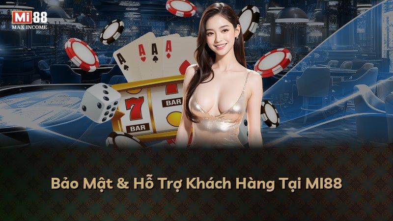 Bảo Mật & Hỗ Trợ Khách Hàng Tại MI88
