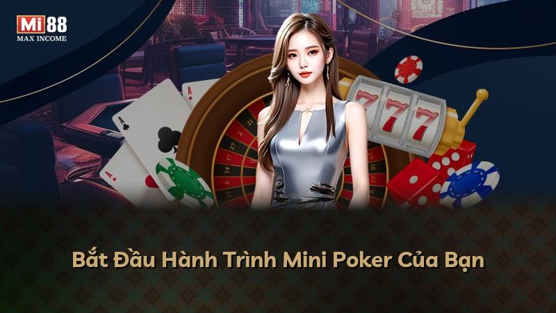 Bắt Đầu Hành Trình Mini Poker Của Bạn