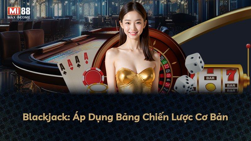 Blackjack: Áp Dụng Bảng Chiến Lược Cơ Bản