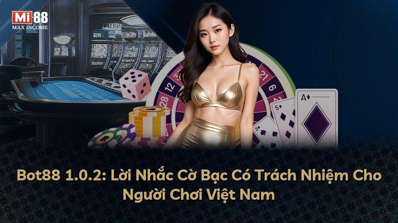 Bot88 1.0.2: Lời Nhắc Cờ Bạc Có Trách Nhiệm Cho Người Chơi Việt Nam