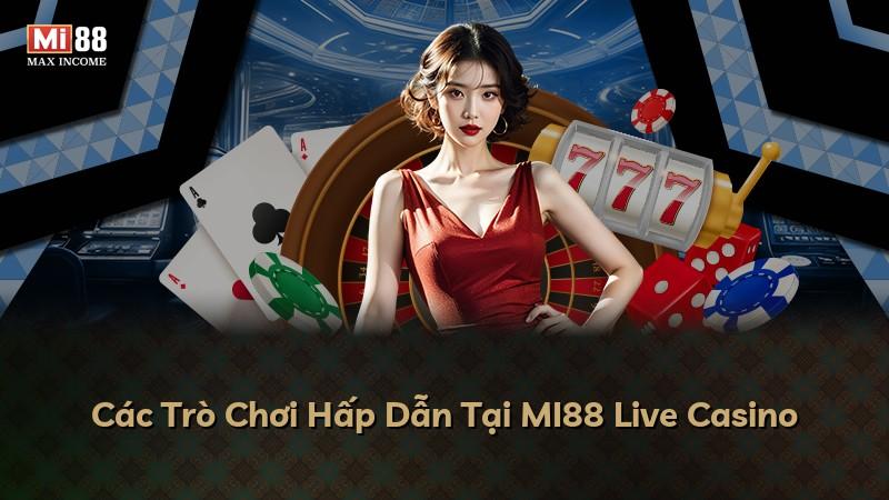 Các Trò Chơi Hấp Dẫn Tại MI88 Live Casino