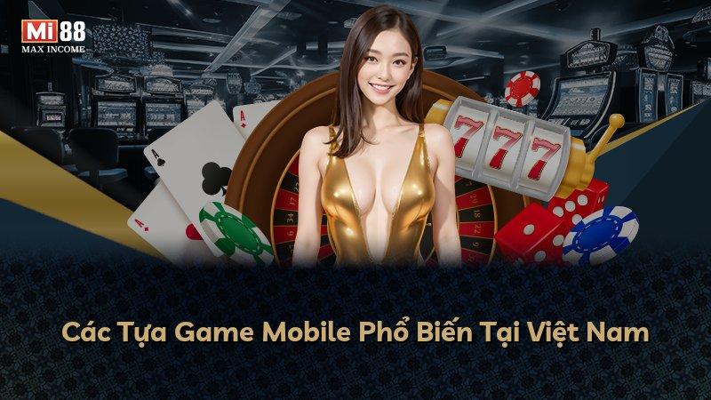Các Tựa Game Mobile Phổ Biến Tại Việt Nam
