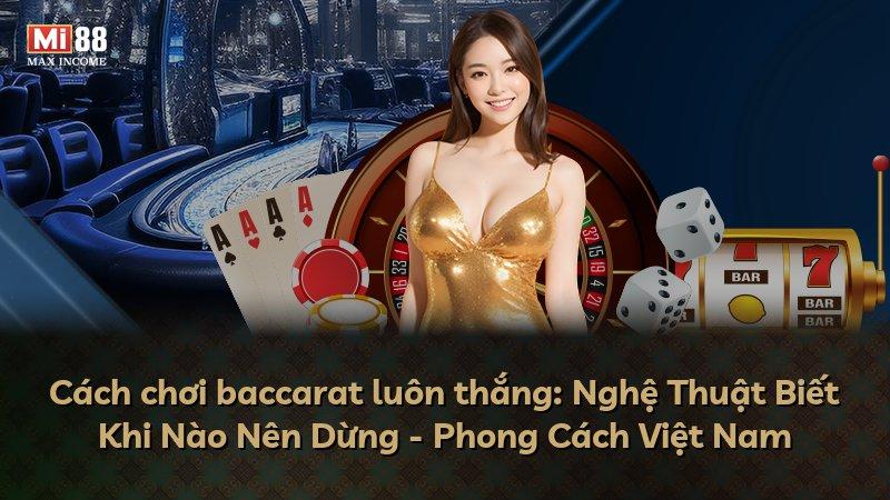 Cách chơi baccarat luôn thắng: Nghệ Thuật Biết Khi Nào Nên Dừng - Phong Cách Việt Nam