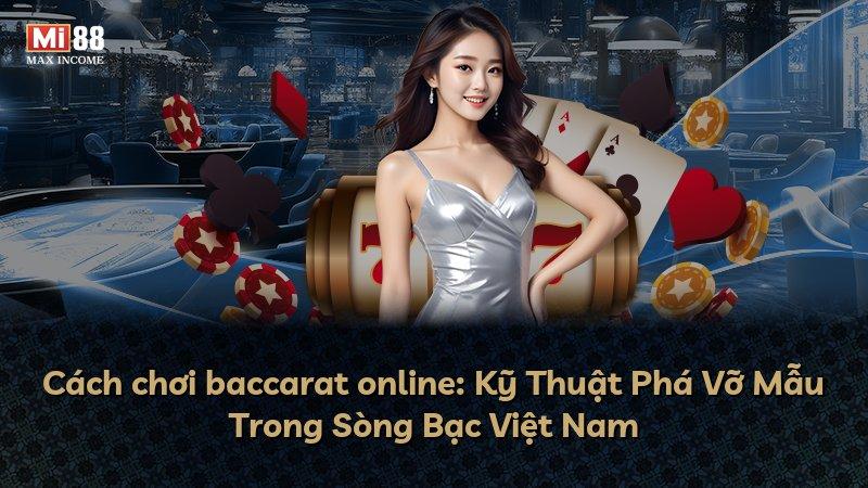 Cách chơi baccarat online: Kỹ Thuật Phá Vỡ Mẫu Trong Sòng Bạc Việt Nam