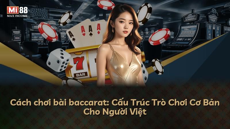 Cách chơi bài baccarat: Cấu Trúc Trò Chơi Cơ Bản Cho Người Việt