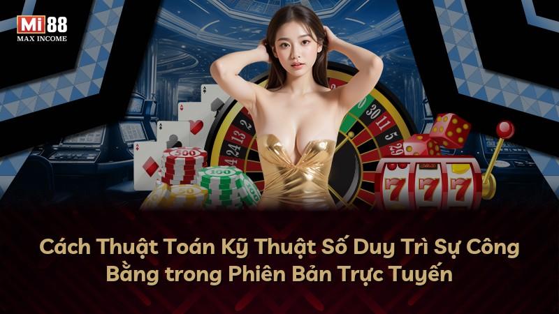 Cách Thuật Toán Kỹ Thuật Số Duy Trì Sự Công Bằng trong Phiên Bản Trực Tuyến