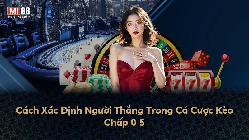 Cách Xác Định Người Thắng Trong Cá Cược Kèo Chấp 0 5