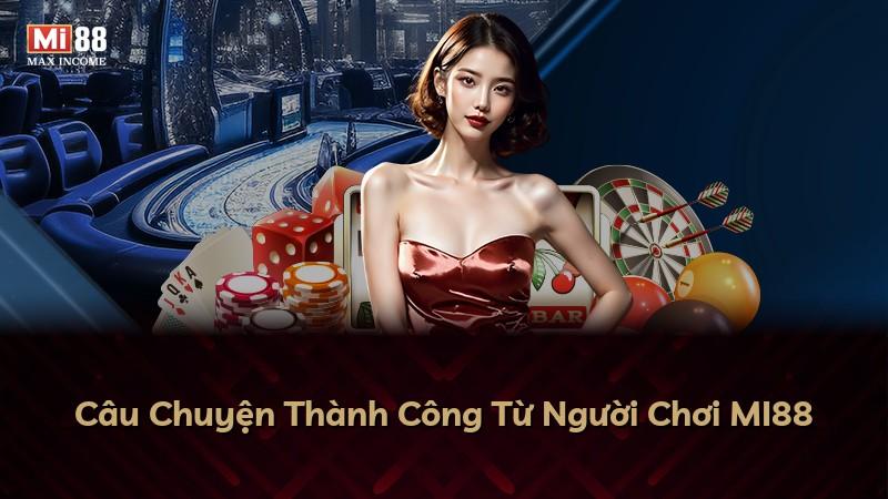 Câu Chuyện Thành Công Từ Người Chơi MI88