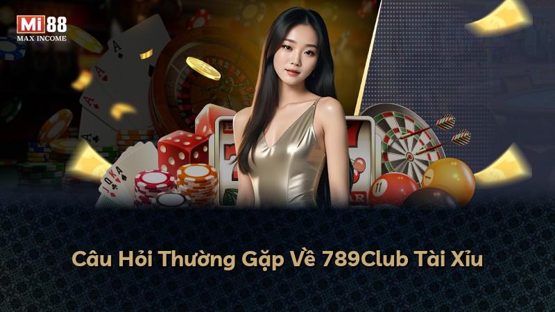 Câu Hỏi Thường Gặp Về 789Club Tài Xỉu