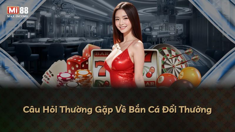 Câu Hỏi Thường Gặp Về Bắn Cá Đổi Thưởng