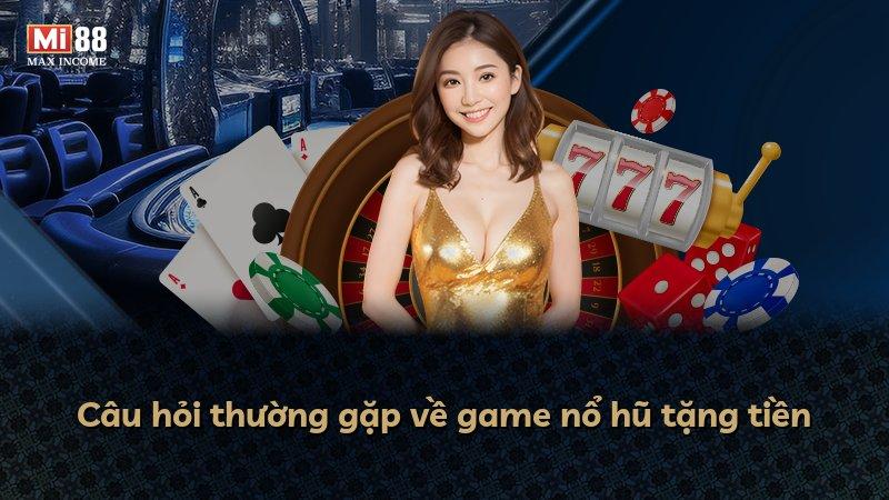 Câu hỏi thường gặp về game nổ hũ tặng tiền