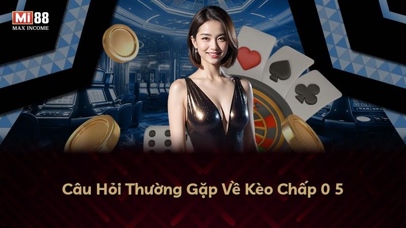 Câu Hỏi Thường Gặp Về Kèo Chấp 0 5