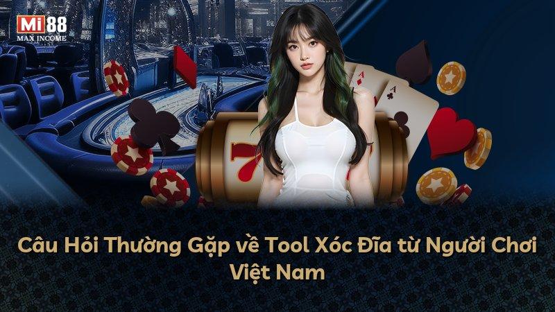 Câu Hỏi Thường Gặp về Tool Xóc Đĩa từ Người Chơi Việt Nam