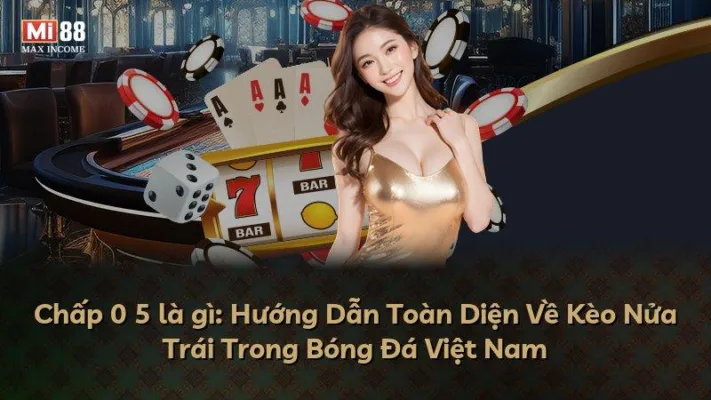 Chấp 0 5 là gì: Hướng Dẫn Toàn Diện Về Kèo Nửa Trái Trong Bóng Đá Việt Nam