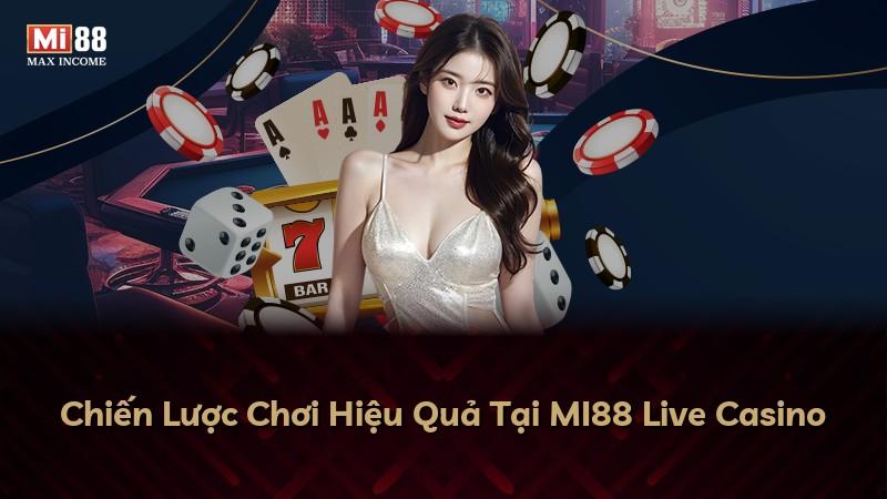 Chiến Lược Chơi Hiệu Quả Tại MI88 Live Casino
