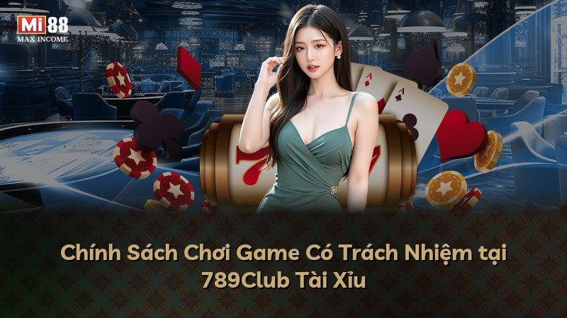 Chính Sách Chơi Game Có Trách Nhiệm tại 789Club Tài Xỉu