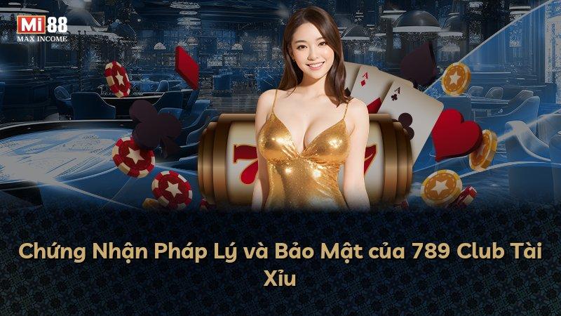 Chứng Nhận Pháp Lý và Bảo Mật của 789 Club Tài Xỉu