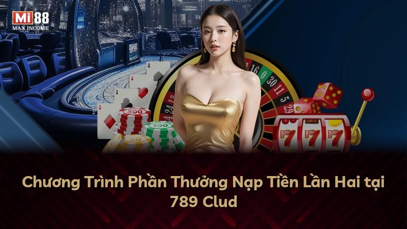 Chương Trình Phần Thưởng Nạp Tiền Lần Hai tại 789 Clud