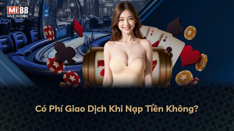 Có Phí Giao Dịch Khi Nạp Tiền Không?