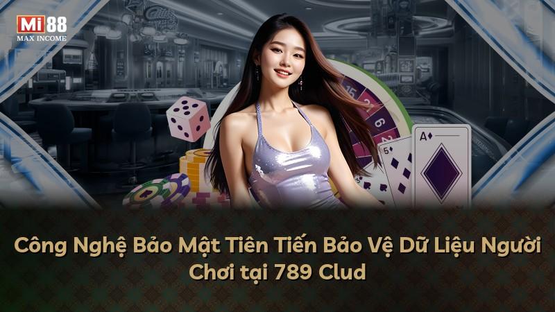 Công Nghệ Bảo Mật Tiên Tiến Bảo Vệ Dữ Liệu Người Chơi tại 789 Clud