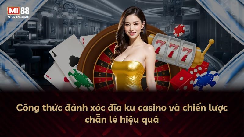 Công thức đánh xóc đĩa ku casino và chiến lược chẵn lẻ hiệu quả