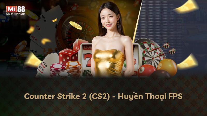 Counter Strike 2 (CS2) - Huyền Thoại FPS