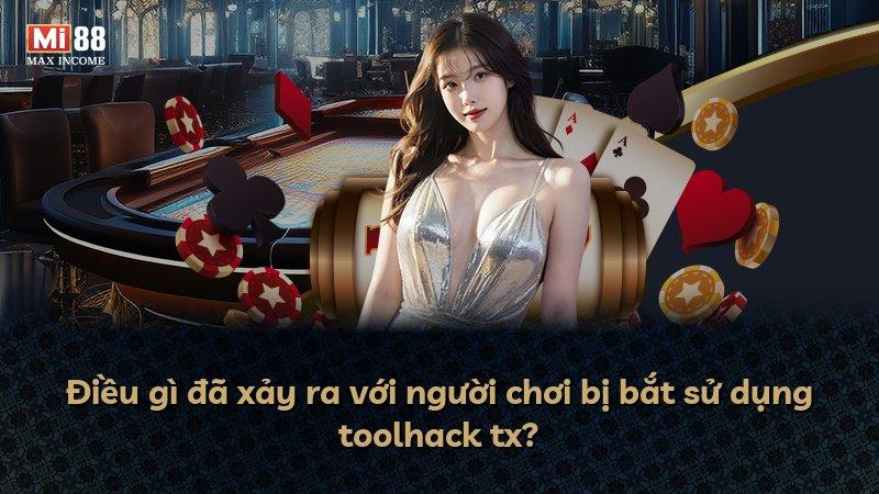 Điều gì đã xảy ra với người chơi bị bắt sử dụng toolhack tx?