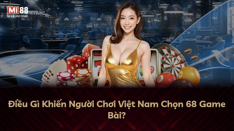Điều Gì Khiến Người Chơi Việt Nam Chọn 68 Game Bài?