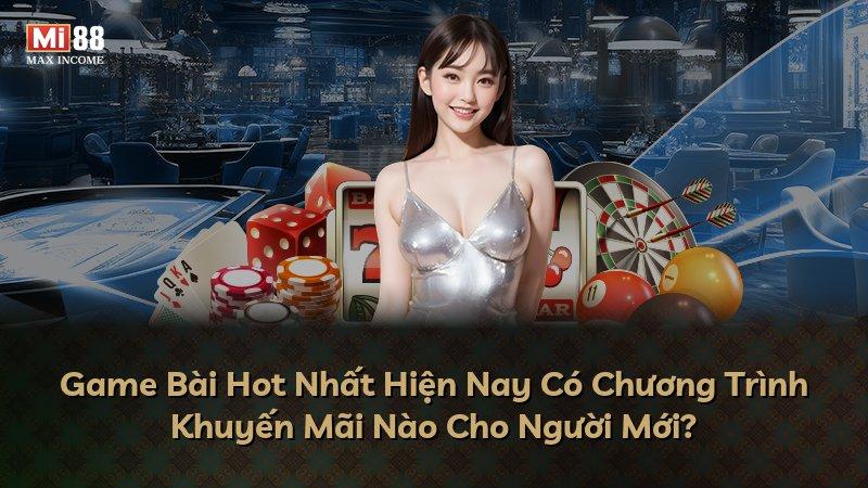 Game Bài Hot Nhất Hiện Nay Có Chương Trình Khuyến Mãi Nào Cho Người Mới?