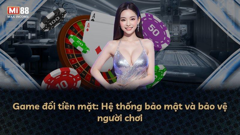 Game đổi tiền mặt: Hệ thống bảo mật và bảo vệ người chơi