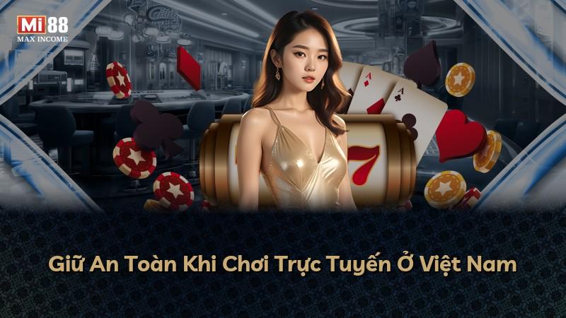 Giữ An Toàn Khi Chơi Trực Tuyến Ở Việt Nam