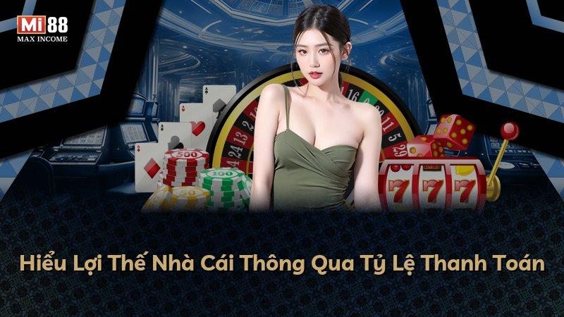 Hiểu Lợi Thế Nhà Cái Thông Qua Tỷ Lệ Thanh Toán