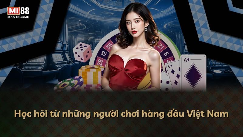 Học hỏi từ những người chơi hàng đầu Việt Nam