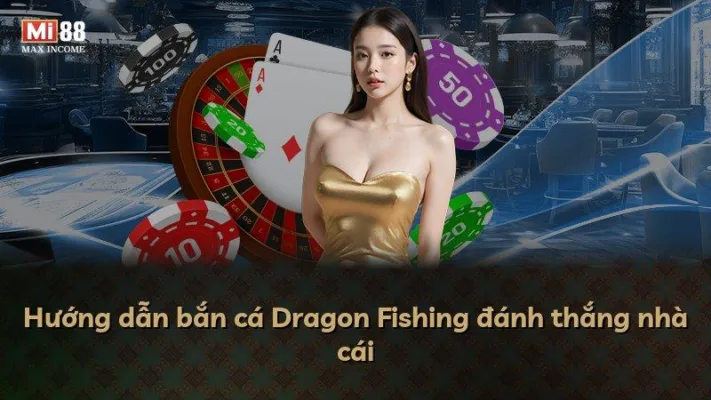 Hướng dẫn bắn cá Dragon Fishing đánh thắng nhà cái