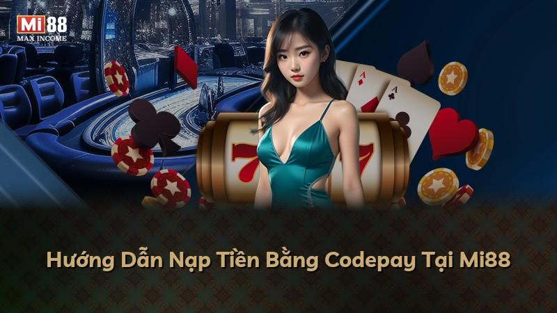 Hướng Dẫn Nạp Tiền Bằng Codepay Tại Mi88
