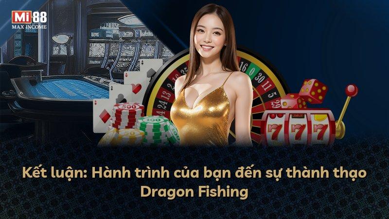 Kết luận: Hành trình của bạn đến sự thành thạo Dragon Fishing