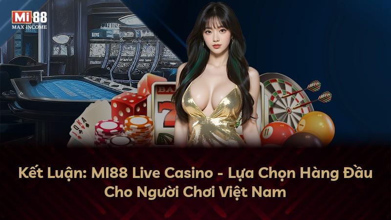 Kết Luận: MI88 Live Casino - Lựa Chọn Hàng Đầu Cho Người Chơi Việt Nam